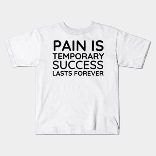 Pain is Temporary Success Lasts Forever - Quote #5 Kids T-Shirt